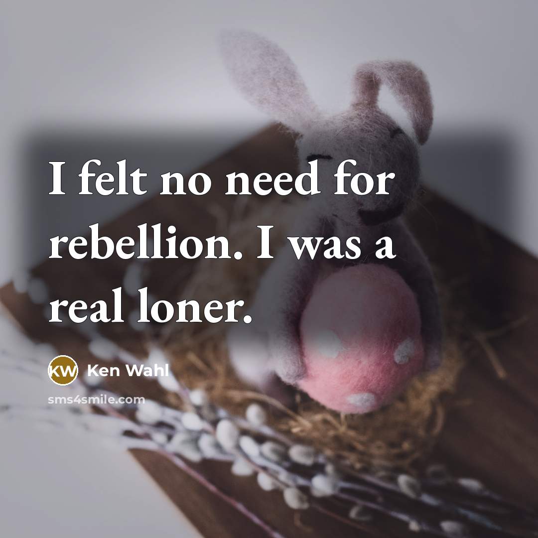 “I felt no need for rebellion. I was a real…” quote by Ken Wahl
