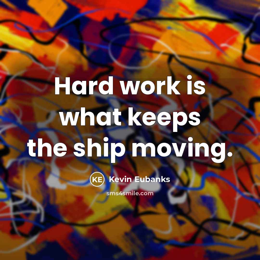 “Hard work is what keeps the ship moving.…” quote by Kevin Eubanks