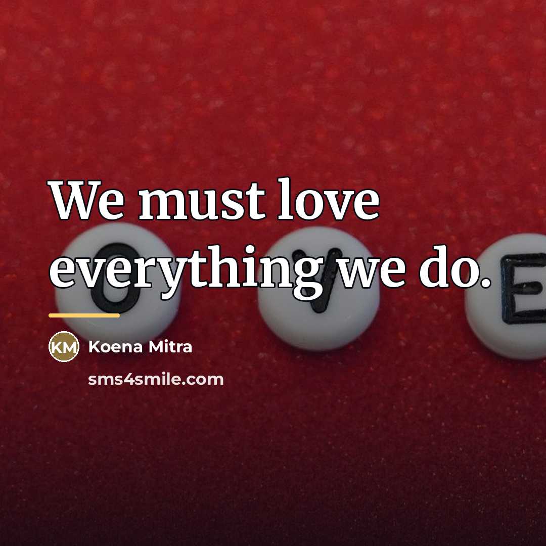 “We must love everything we do.…” quote by Koena Mitra