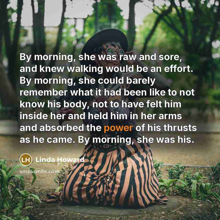 “By morning, she was raw and sore, and knew walking…” quote by Linda Howard