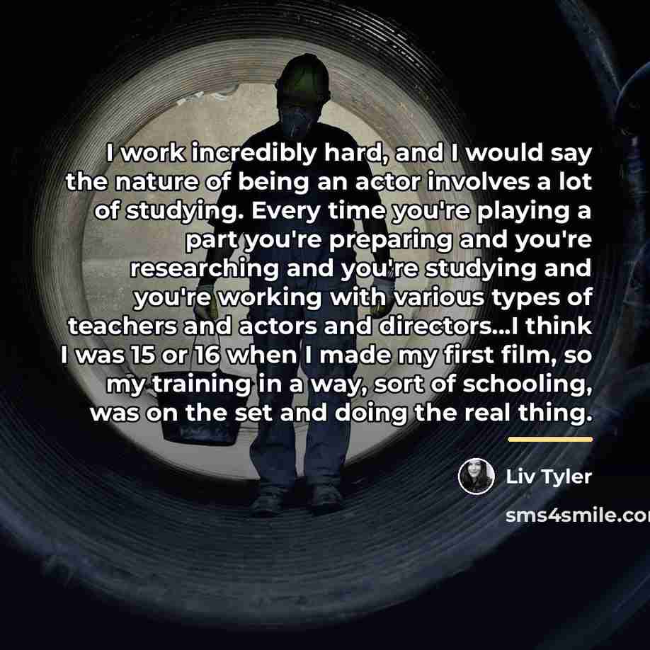 “I work incredibly hard, and I would say the nature…” quote by Liv Tyler