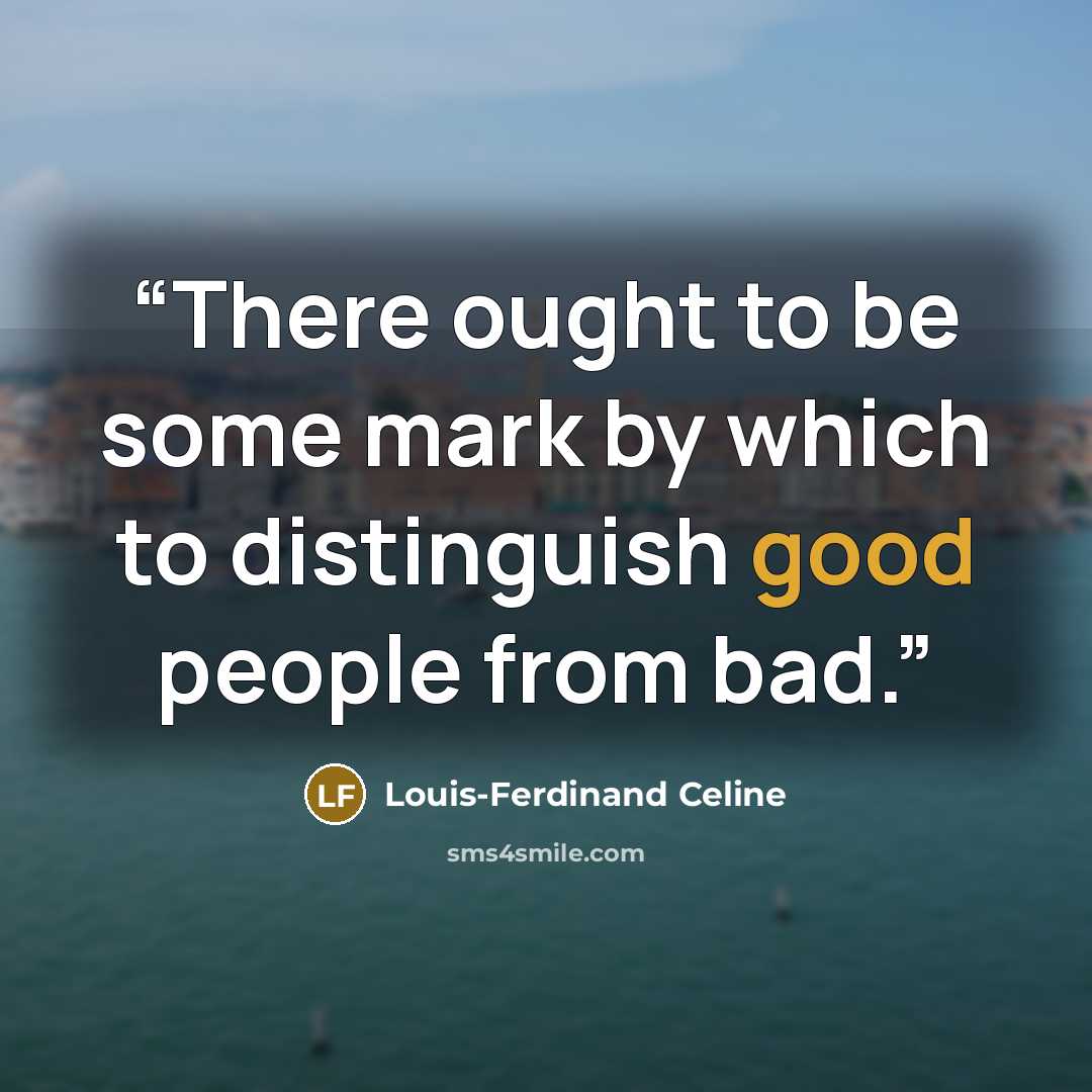 “There ought to be some mark by which to distinguish good people from bad.” quote by Louis-Ferdinand Céline