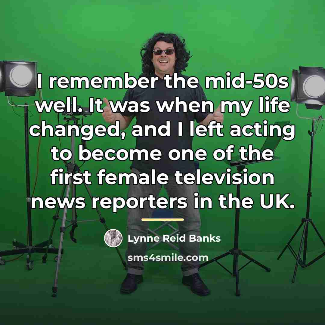 “I remember the mid-50s well. It was when my life…” quote by Lynne Reid Banks