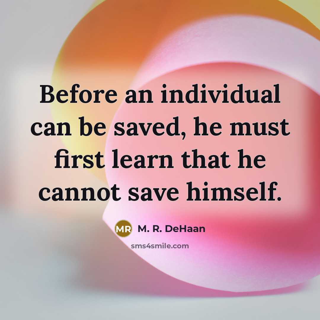 “Before an individual can be saved, he must first learn…” quote by M. R. DeHaan