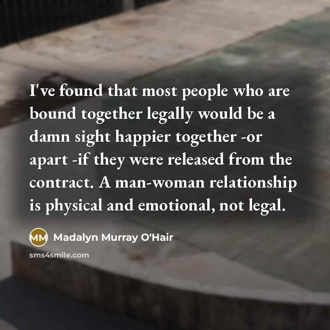 “I've found that most people who are bound together legally…” quote by Madalyn Murray O'Hair