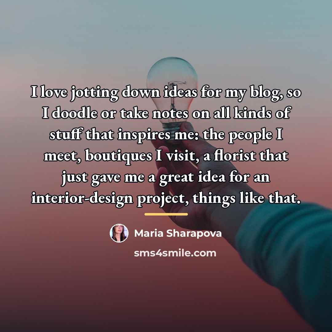 “I love jotting down ideas for my blog, so I…” quote by Maria Sharapova