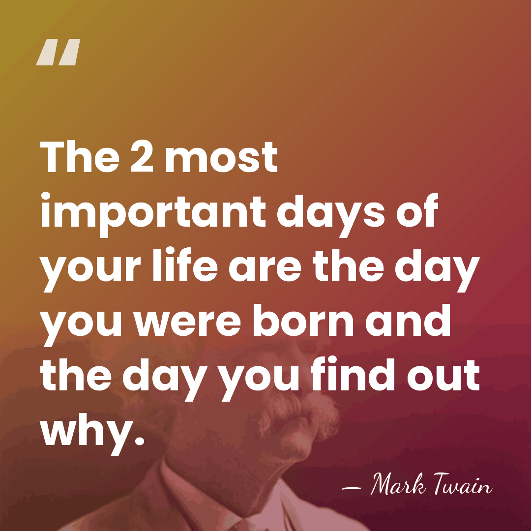 The 2 most important days of your life are the day you&hellip; - Mark Twain