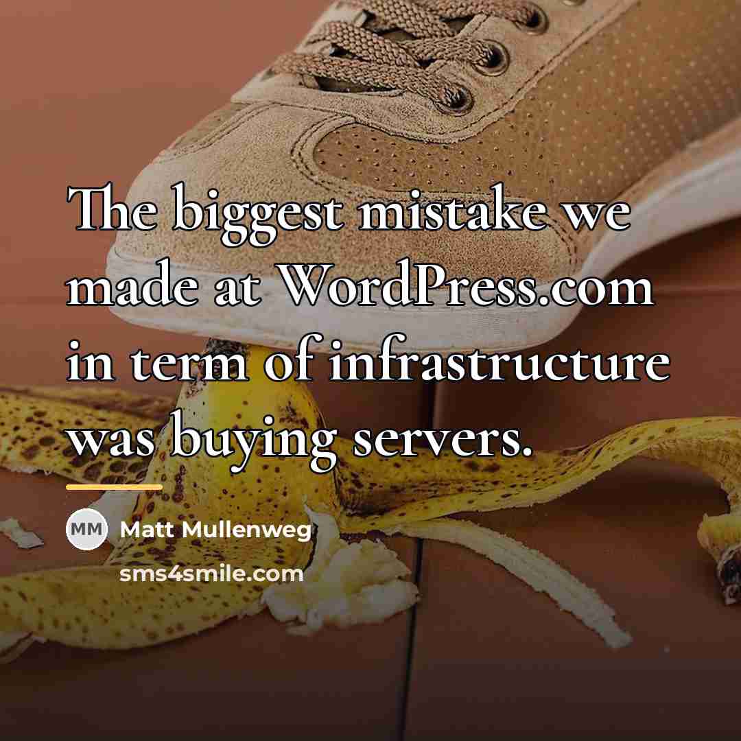 “The biggest mistake we made at WordPress.com in term of…” quote by Matt Mullenweg