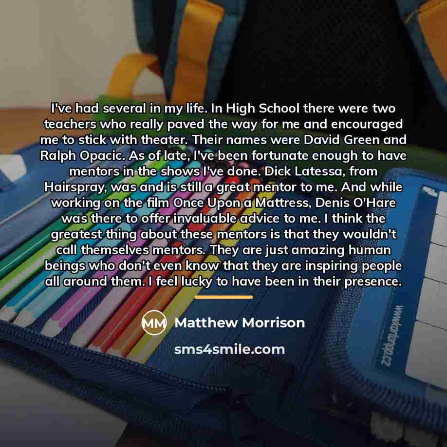 “I've had several in my life. In High School there…” quote by Matthew Morrison