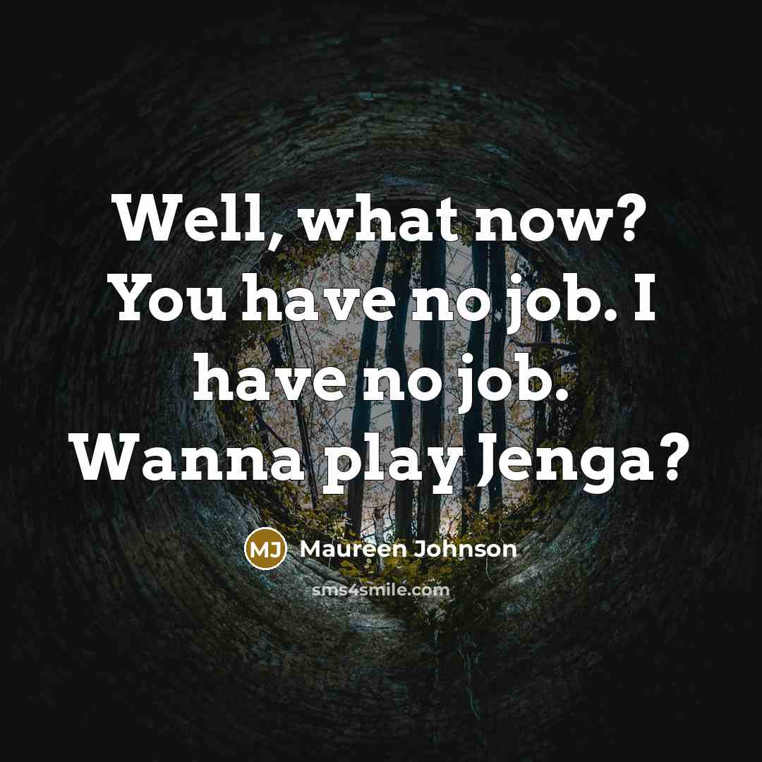 “Well, what now? You have no job. I have no…” quote by Maureen Johnson