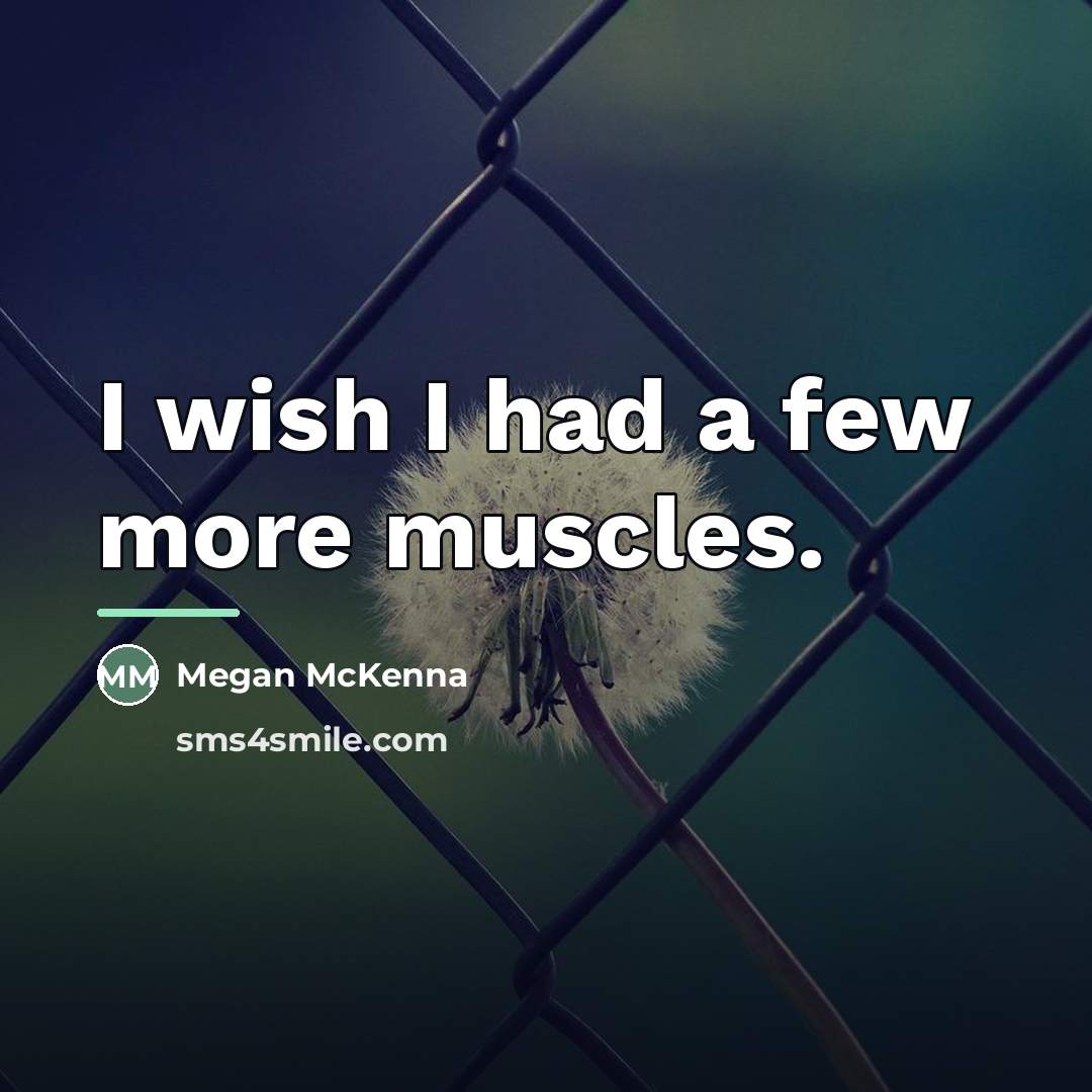 “I wish I had a few more muscles.…” quote by Megan McKenna