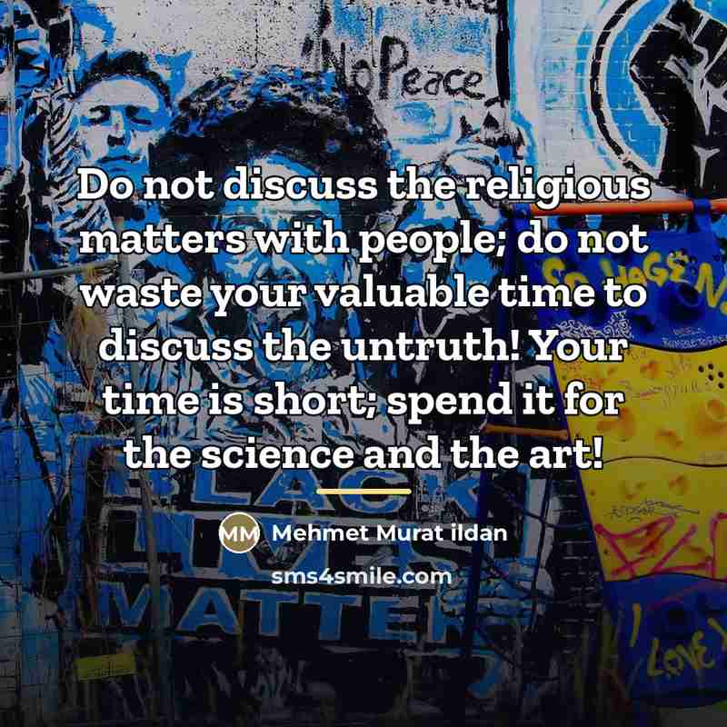 “Do not discuss the religious matters with people; do not…” quote by Mehmet Murat Ildan