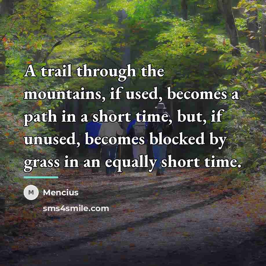 “A trail through the mountains, if used, becomes a path…” quote by Mencius