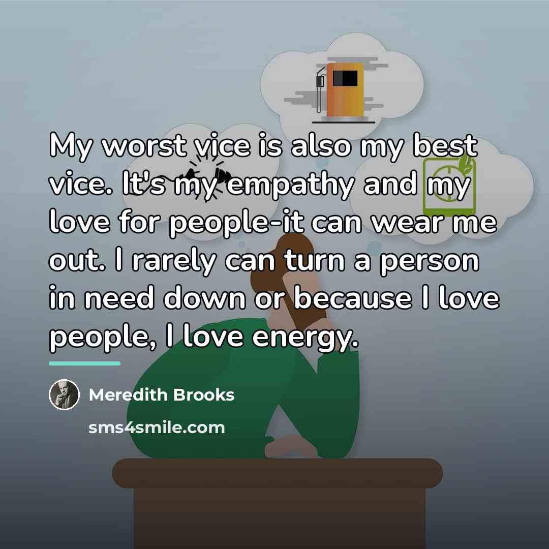 “My worst vice is also my best vice. It's my…” quote by Meredith Brooks