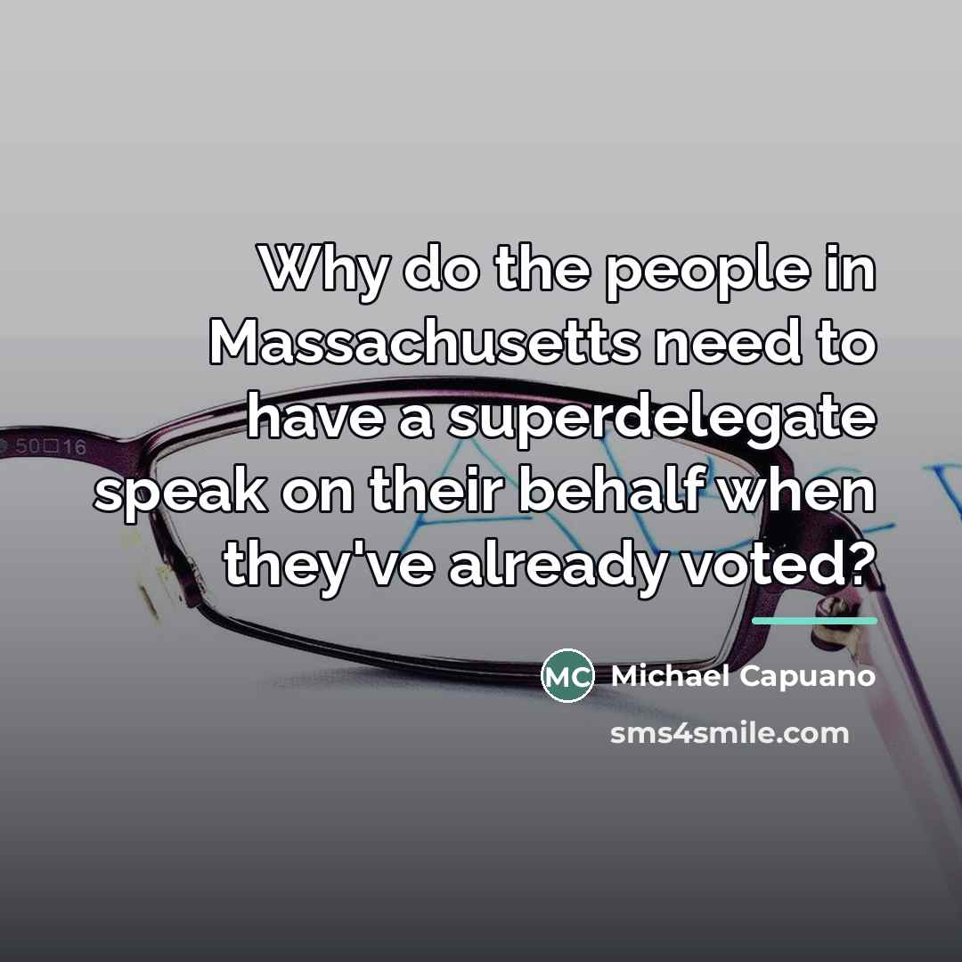 “Why do the people in Massachusetts need to have a…” quote by Michael Capuano