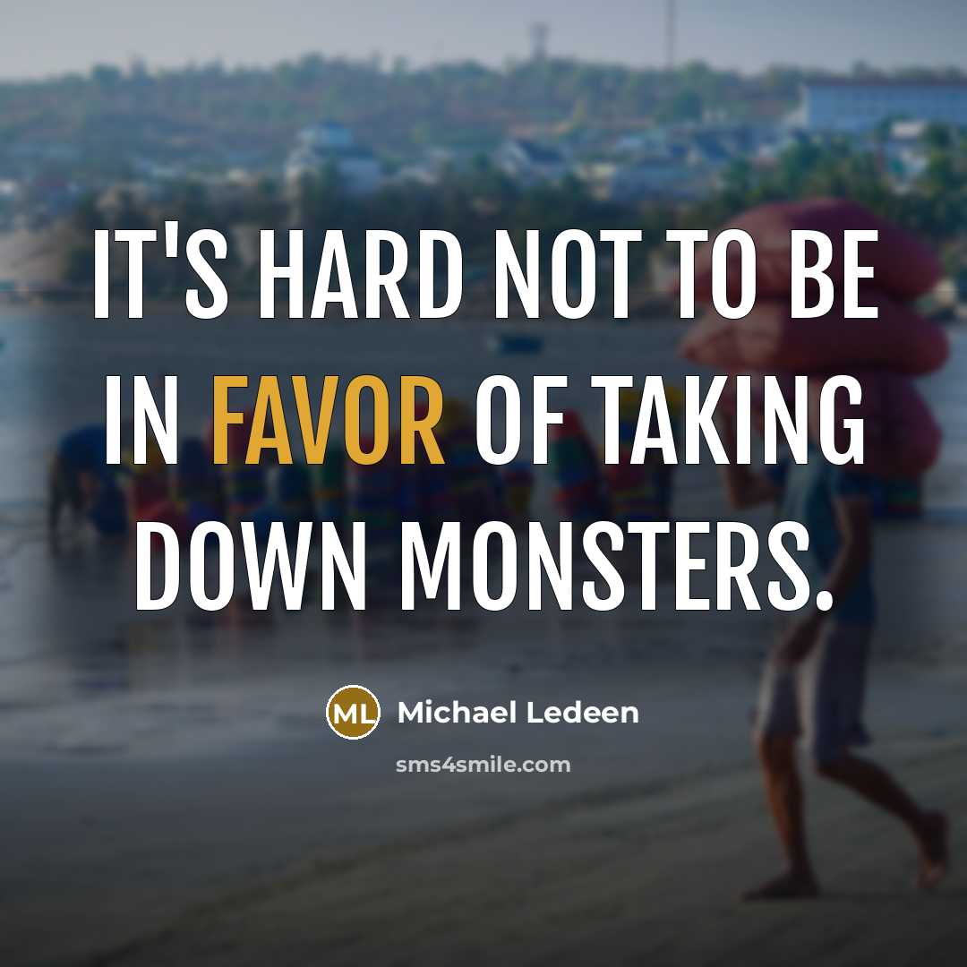 “It's hard not to be in favor of taking down…” quote by Michael Ledeen