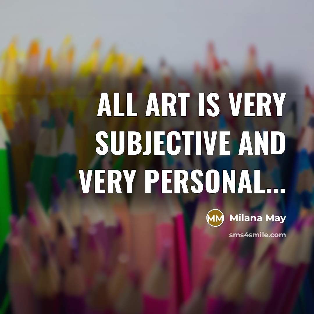 “All art is very subjective and very personal...…” quote by Milana May