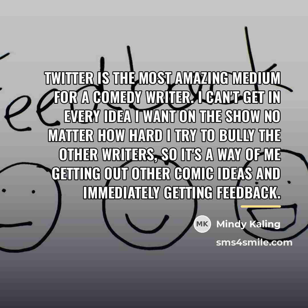 “Twitter is the most amazing medium for a comedy writer.…” quote by Mindy Kaling