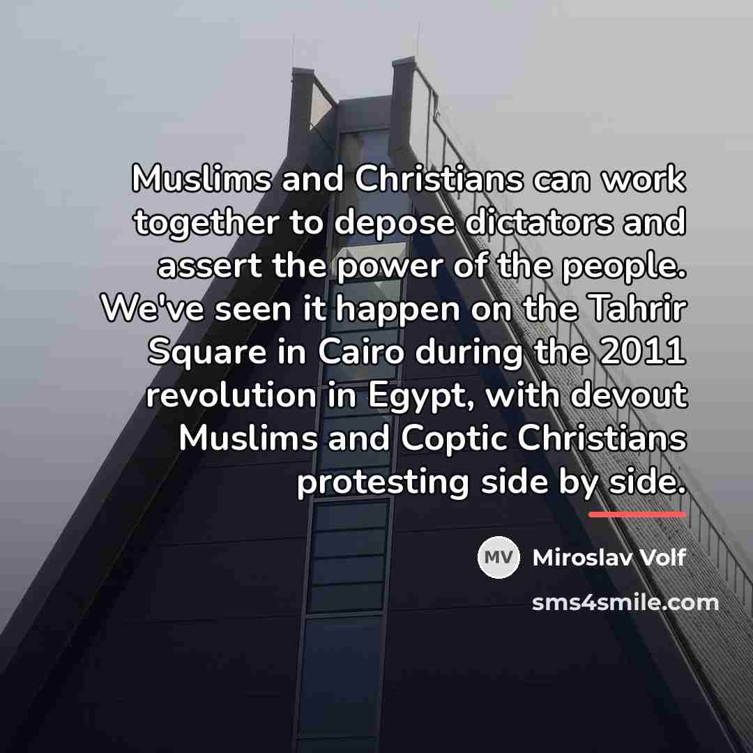 “Muslims and Christians can work together to depose dictators and…” quote by Miroslav Volf