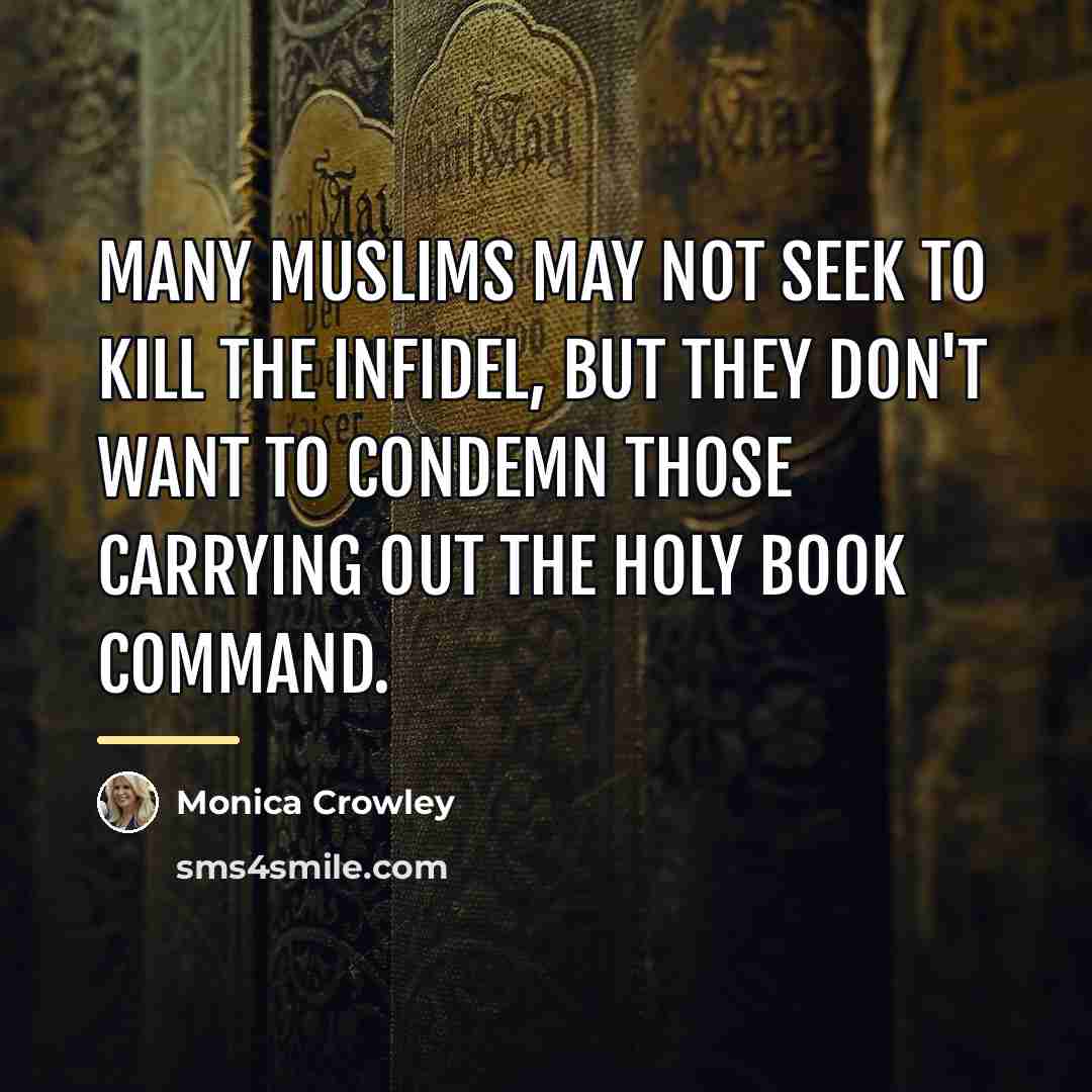 “Many Muslims may not seek to kill the infidel, but…” quote by Monica Crowley