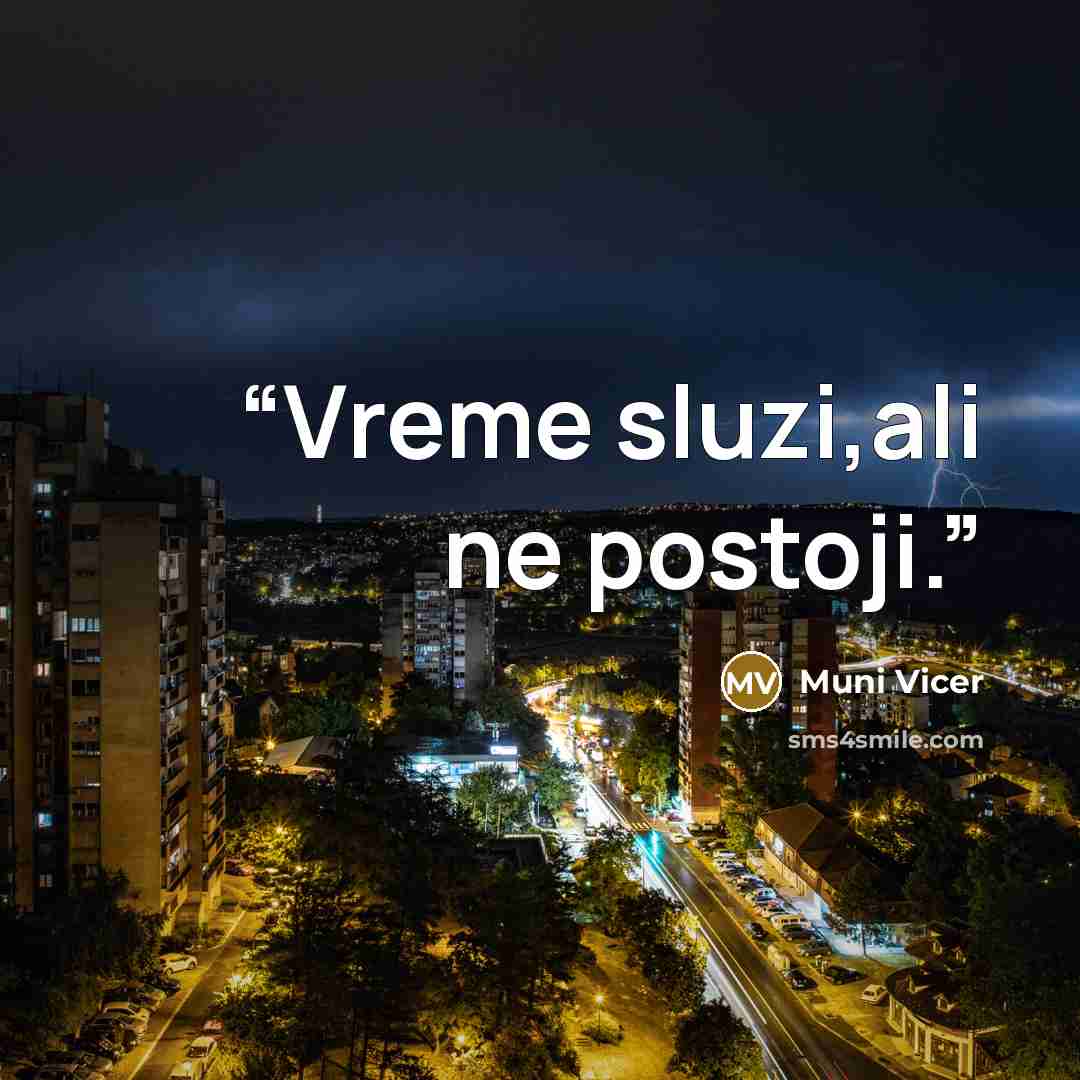 “Vreme sluzi,ali ne postoji.” quote by Muni Vicer