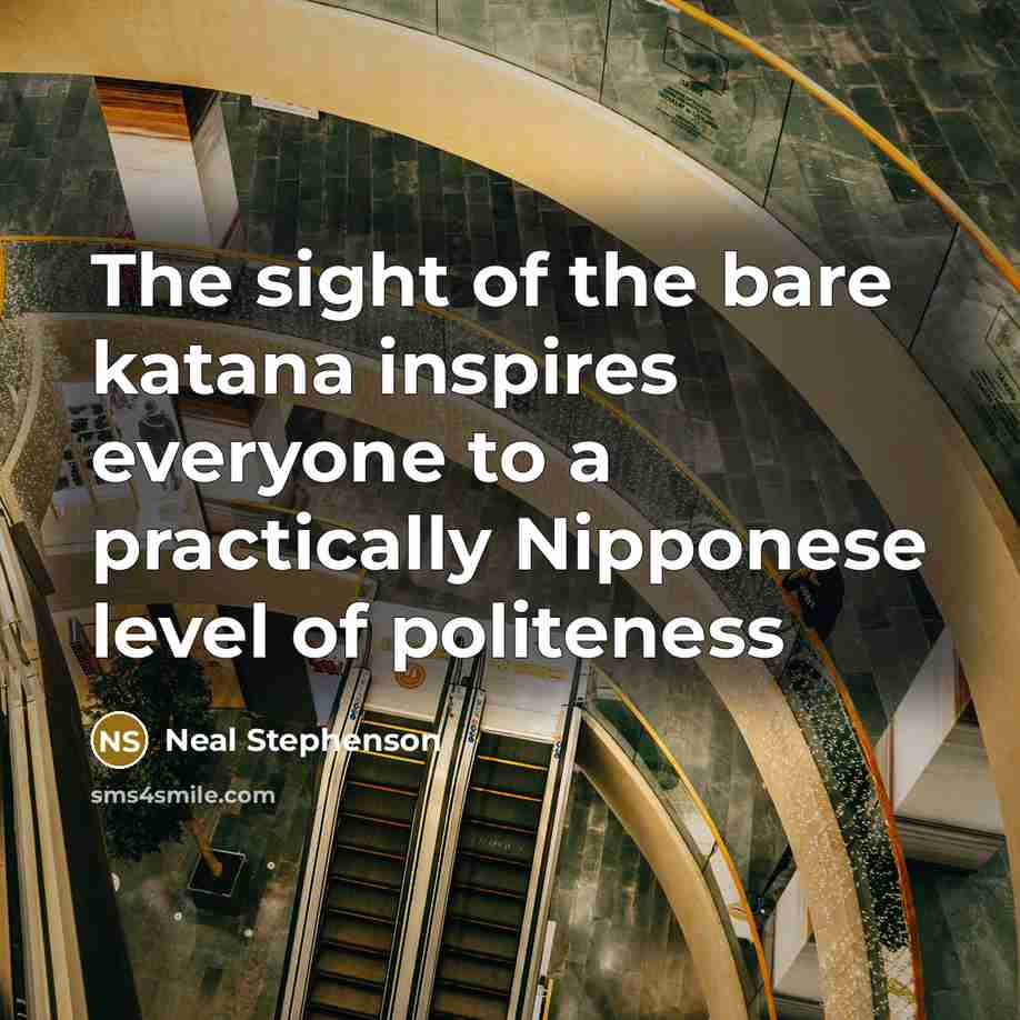 “The sight of the bare katana inspires everyone to a…” quote by Neal Stephenson