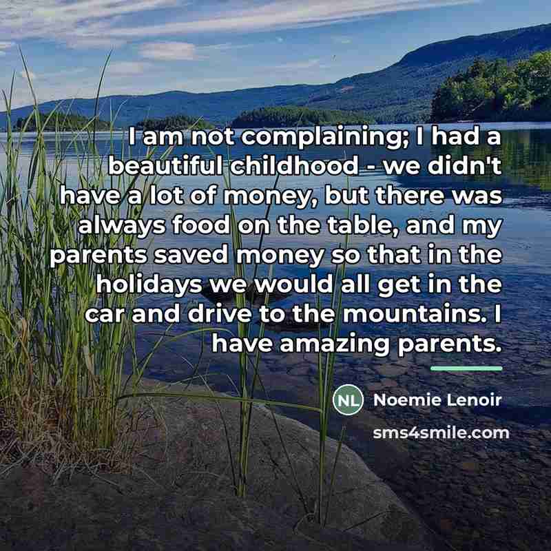 “I am not complaining; I had a beautiful childhood -…” quote by Noemie Lenoir