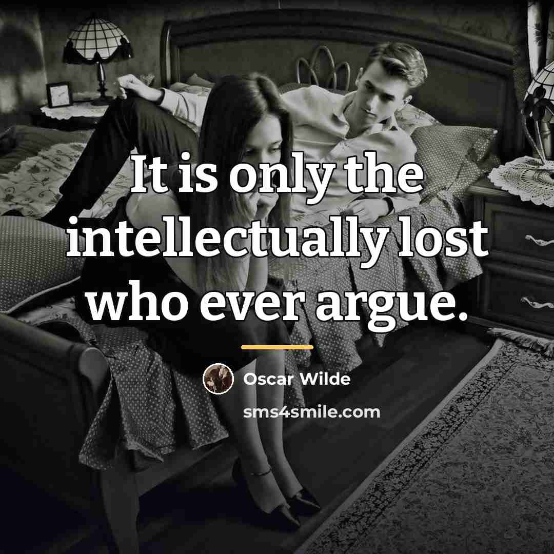 “It is only the intellectually lost who ever argue.…” quote by Oscar Wilde