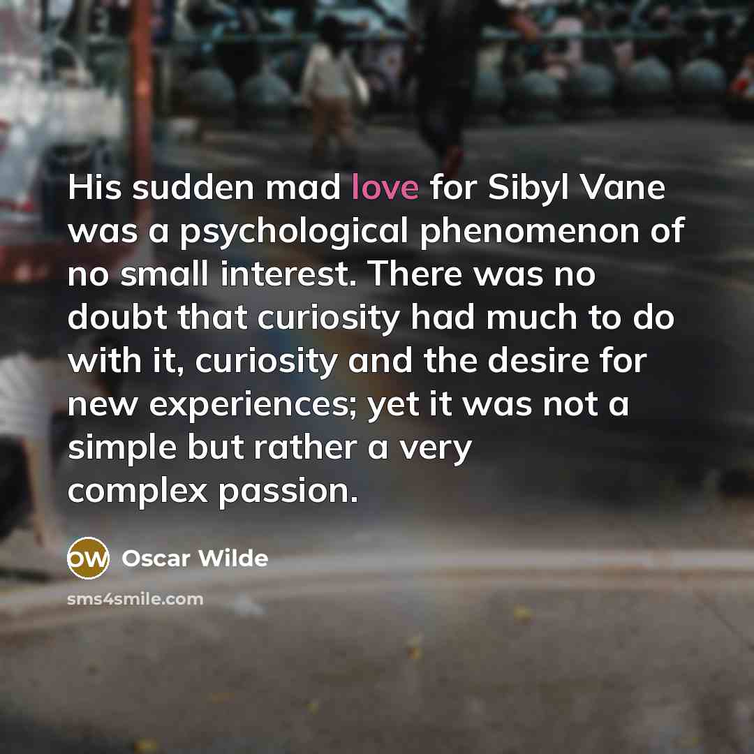 “His sudden mad love for Sibyl Vane was a psychological…” quote by Oscar Wilde