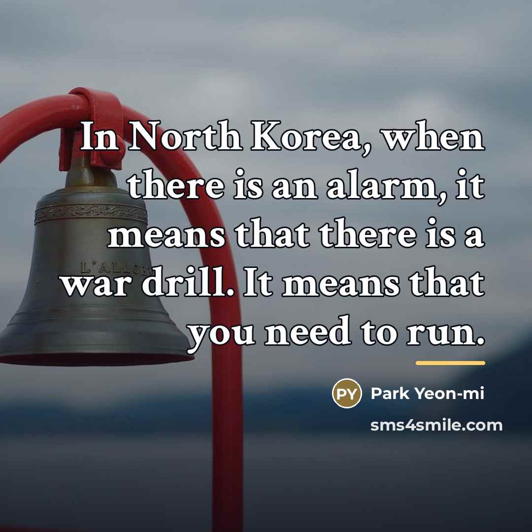 “In North Korea, when there is an alarm, it means…” quote by Park Yeon-mi