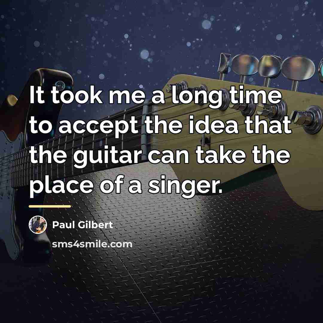 “It took me a long time to accept the idea…” quote by Paul Gilbert