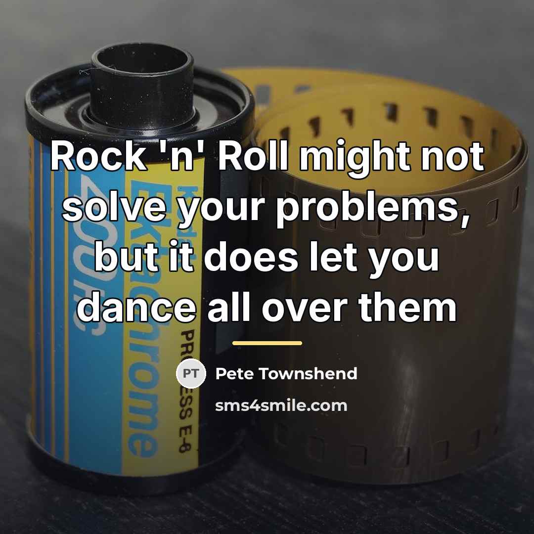 “Rock 'n' Roll might not solve your problems, but it…” quote by Pete Townshend