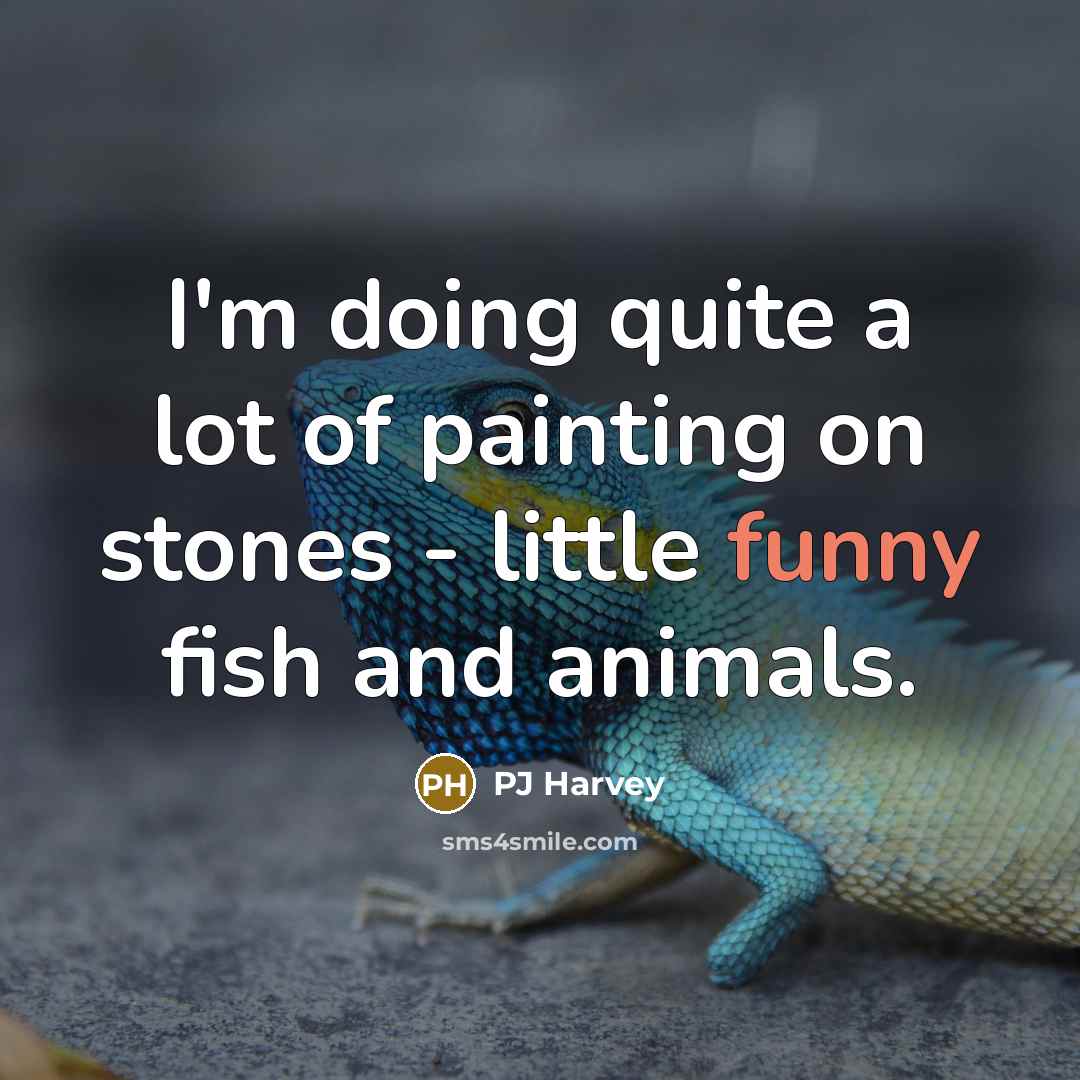 “I'm doing quite a lot of painting on stones -…” quote by PJ Harvey