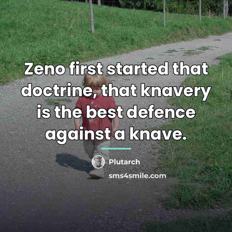 “Zeno first started that doctrine, that knavery is the best…” quote by Plutarch