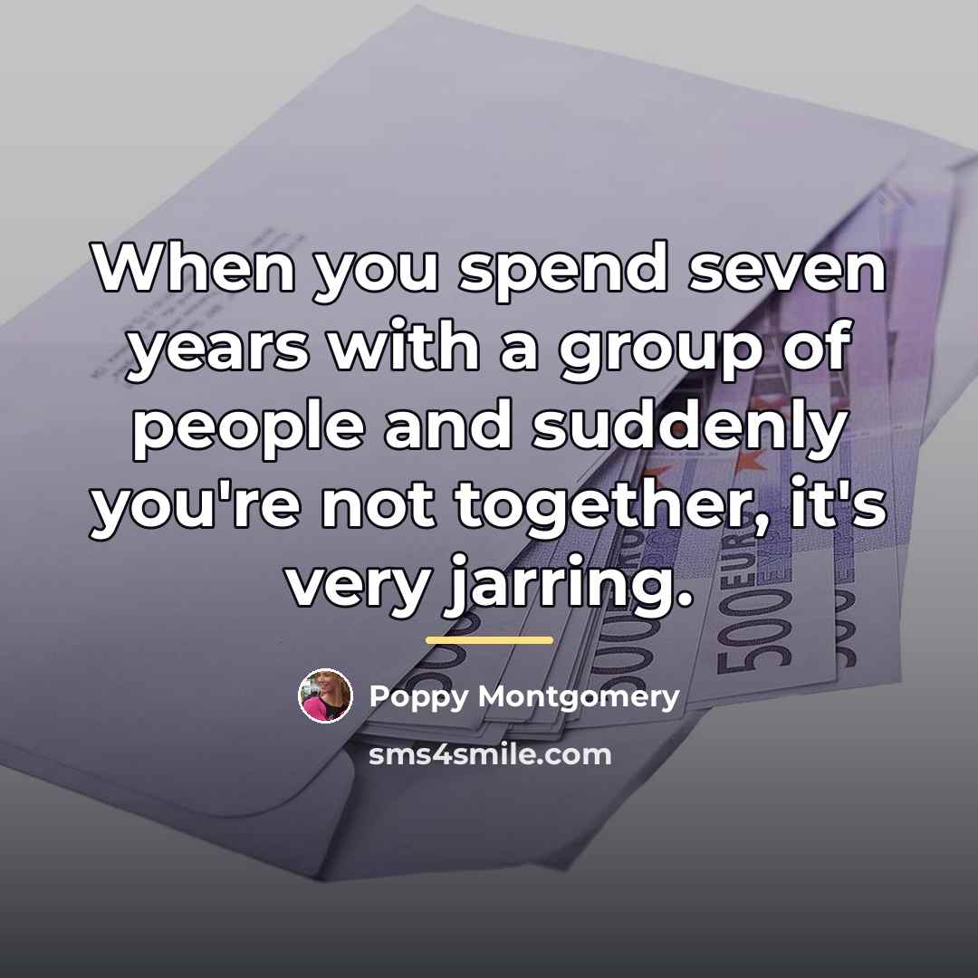 “When you spend seven years with a group of people…” quote by Poppy Montgomery