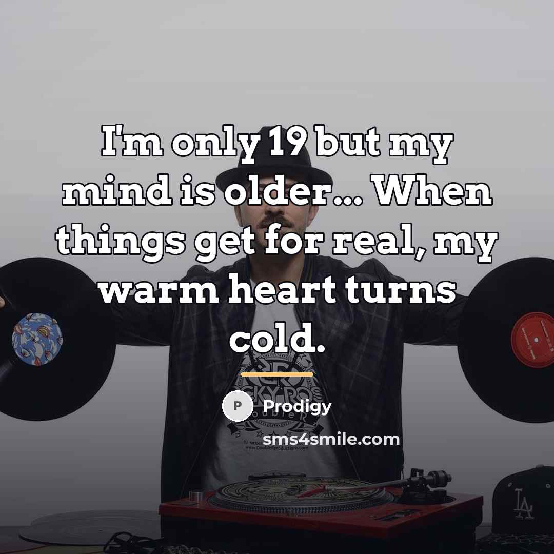 “I'm only 19 but my mind is older... When things…” quote by Prodigy