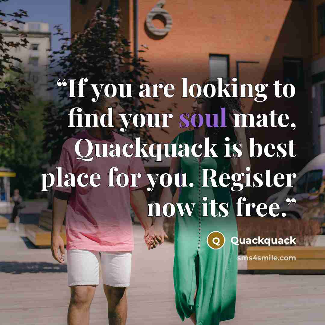 “If you are looking to find your soul mate, Quackquack is best place for you. Register now its free.” quote by Quackquack