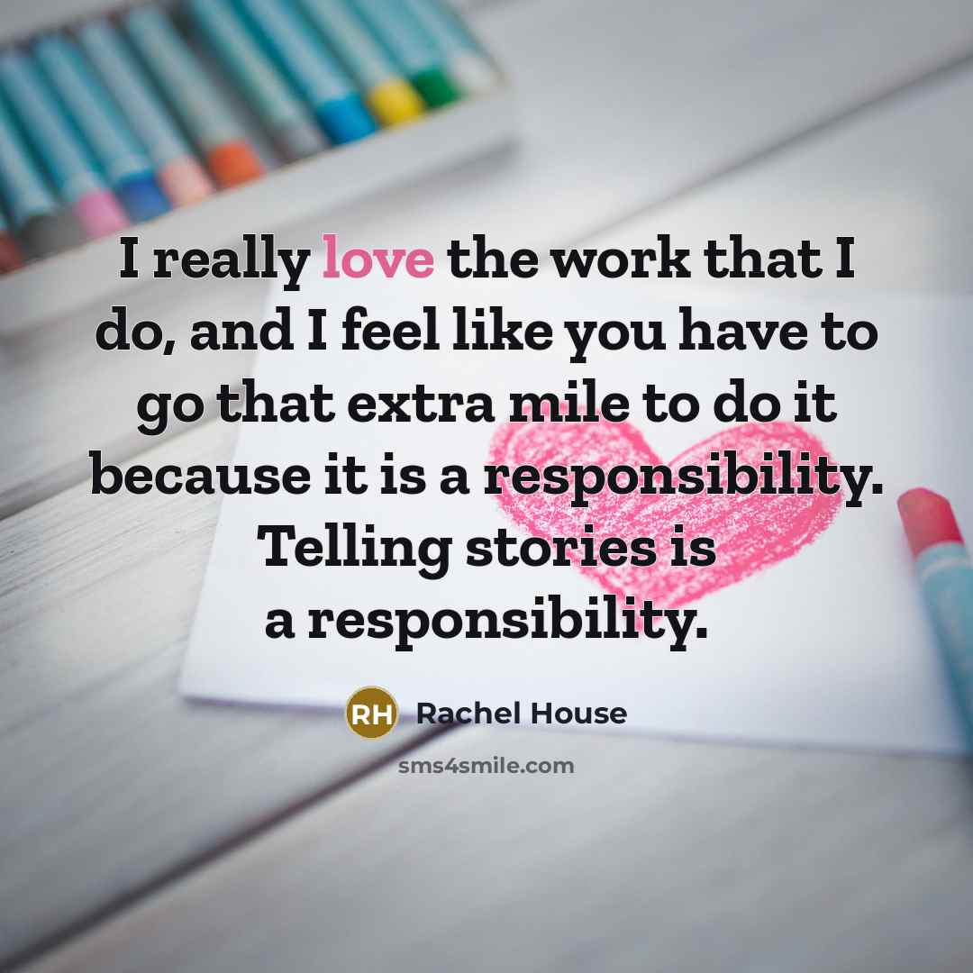 “I really love the work that I do, and I…” quote by Rachel House