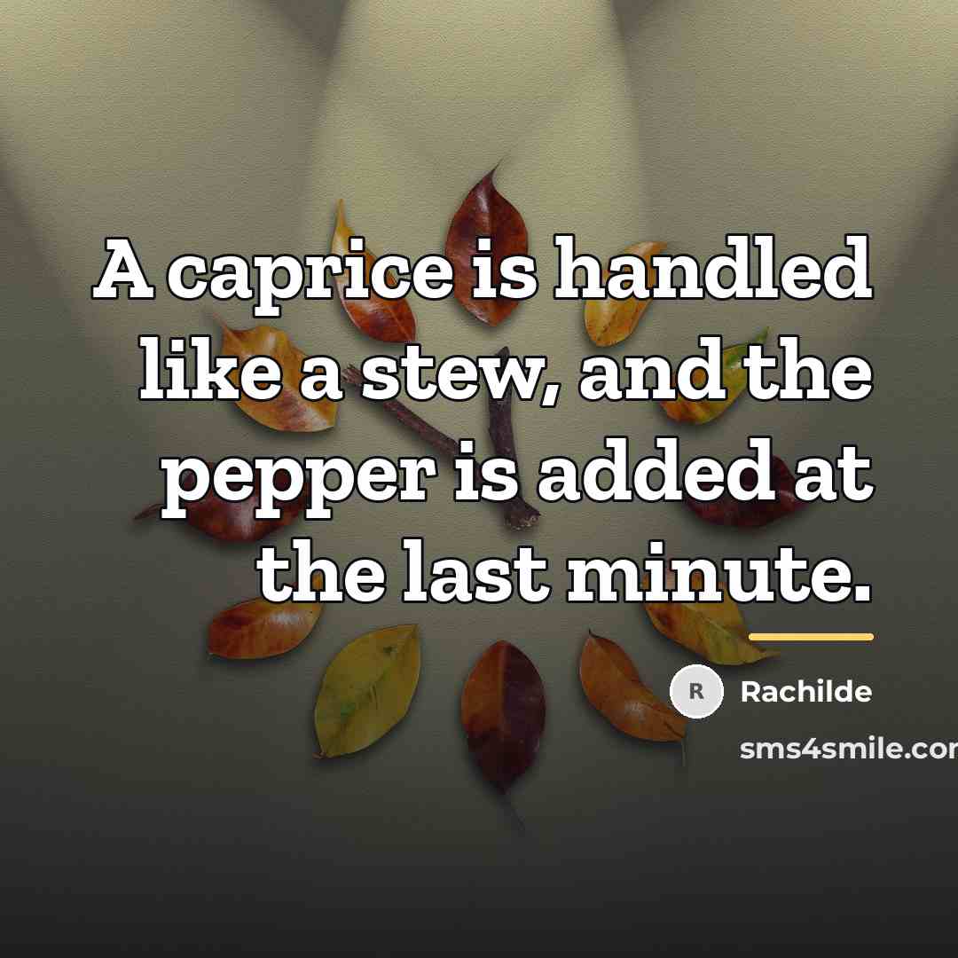 “A caprice is handled like a stew, and the pepper…” quote by Rachilde
