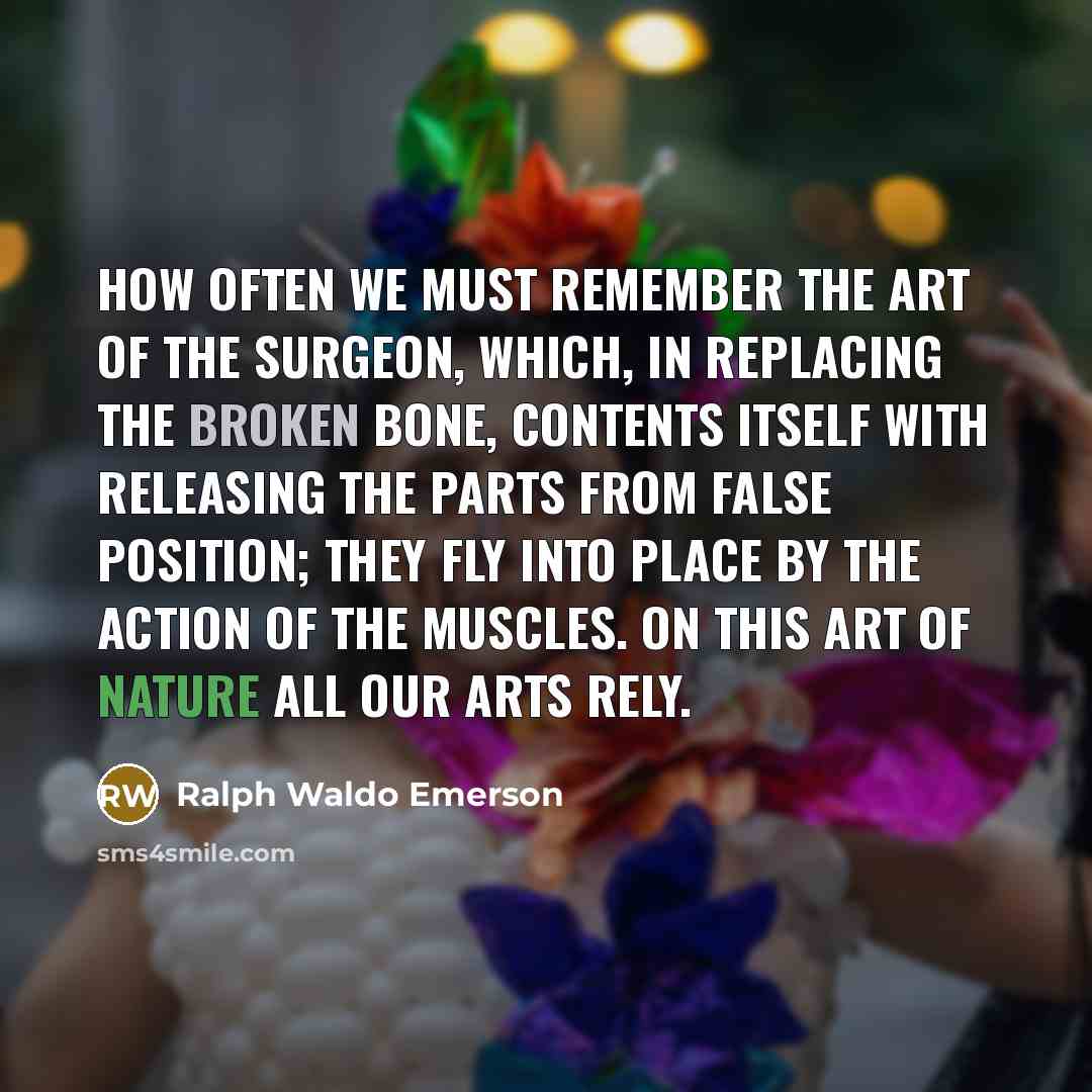 “How often we must remember the art of the surgeon,…” quote by Ralph Waldo Emerson