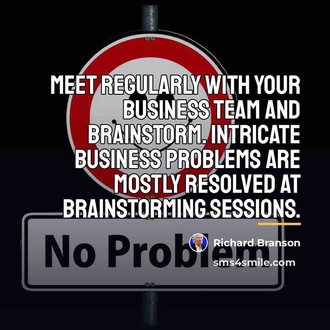 “Meet regularly with your business team and brainstorm. Intricate business…” quote by Richard Branson
