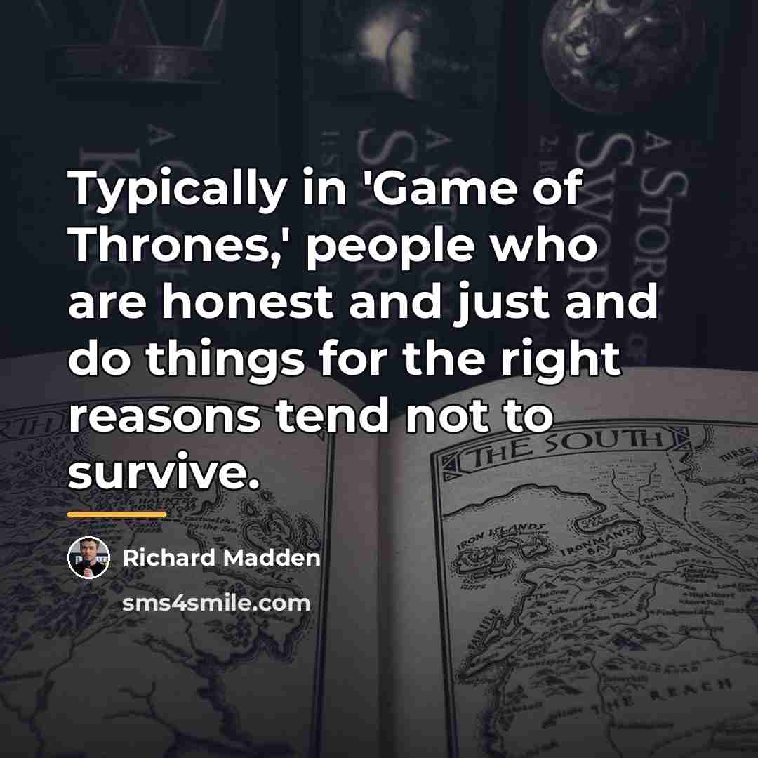 “Typically in 'Game of Thrones,' people who are honest and…” quote by Richard Madden