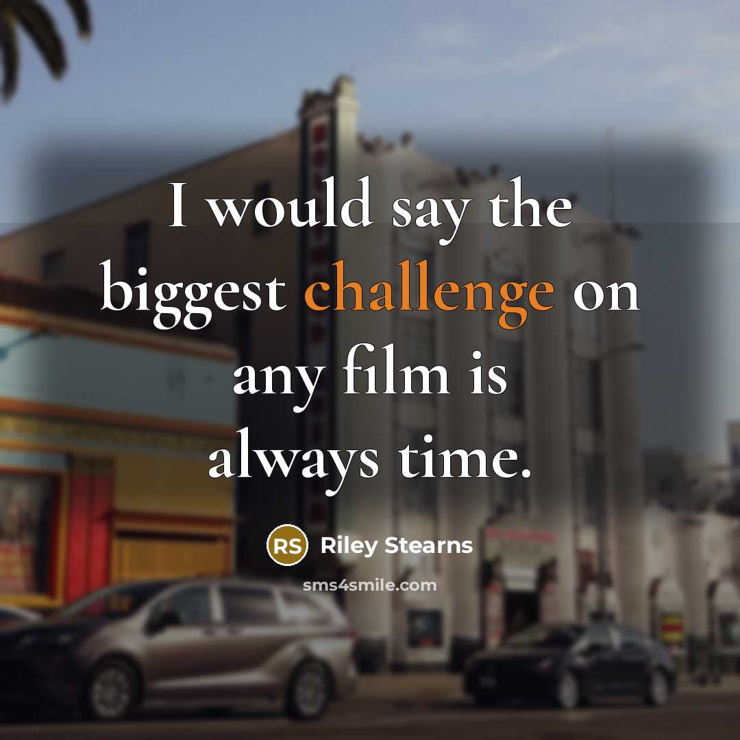 “I would say the biggest challenge on any film is…” quote by Riley Stearns