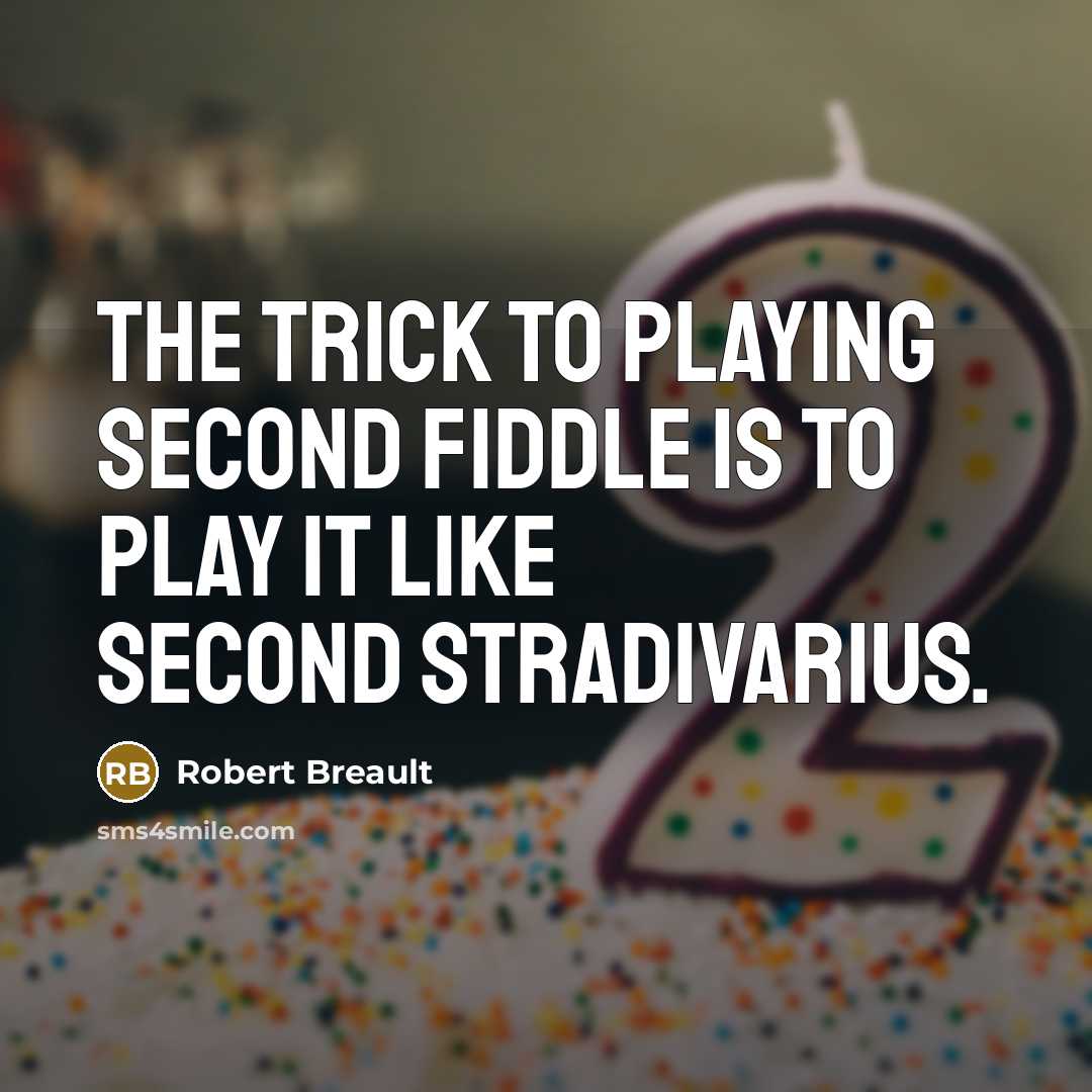 “The trick to playing second fiddle is to play it…” quote by Robert Breault