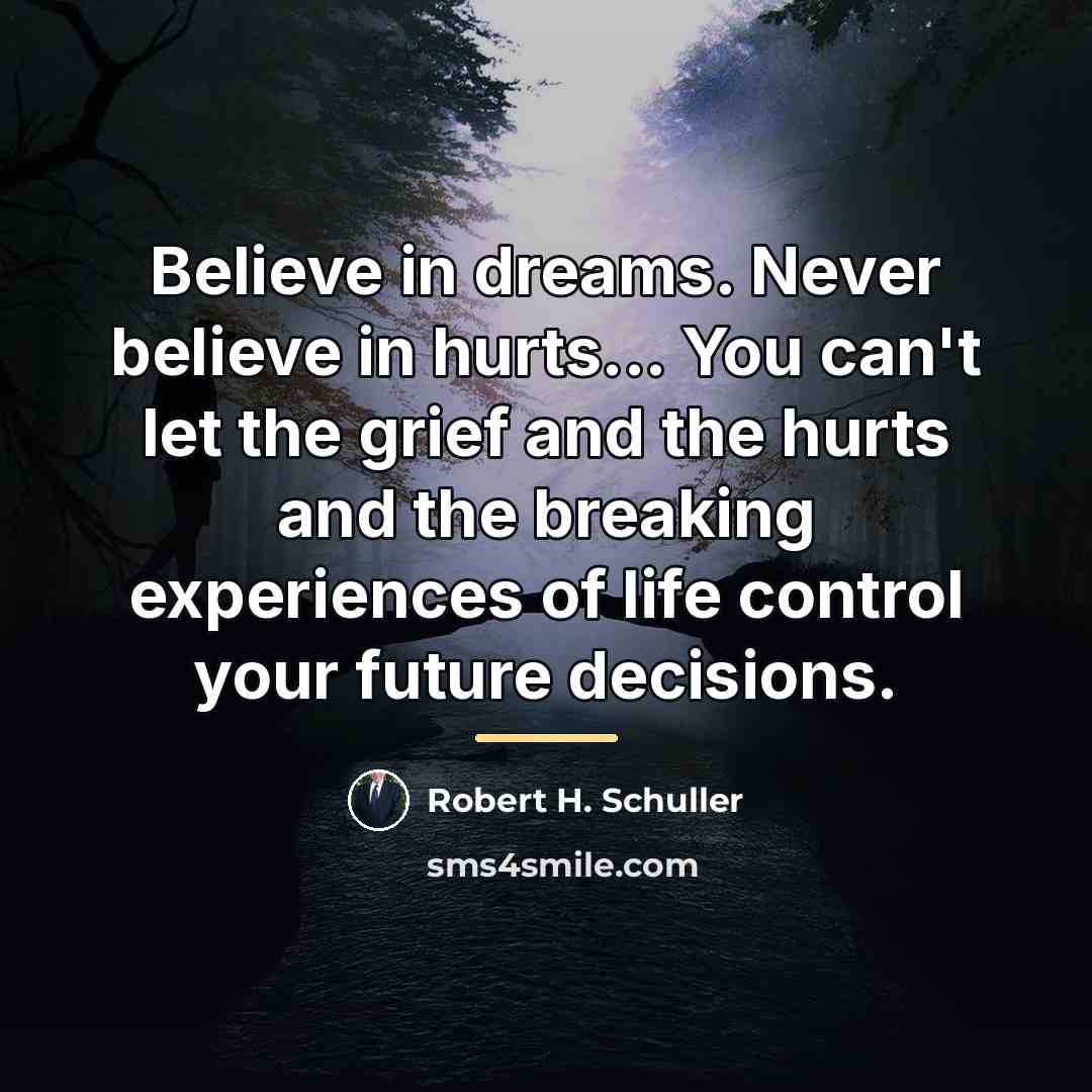 “Believe in dreams. Never believe in hurts... You can't let…” quote by Robert H. Schuller