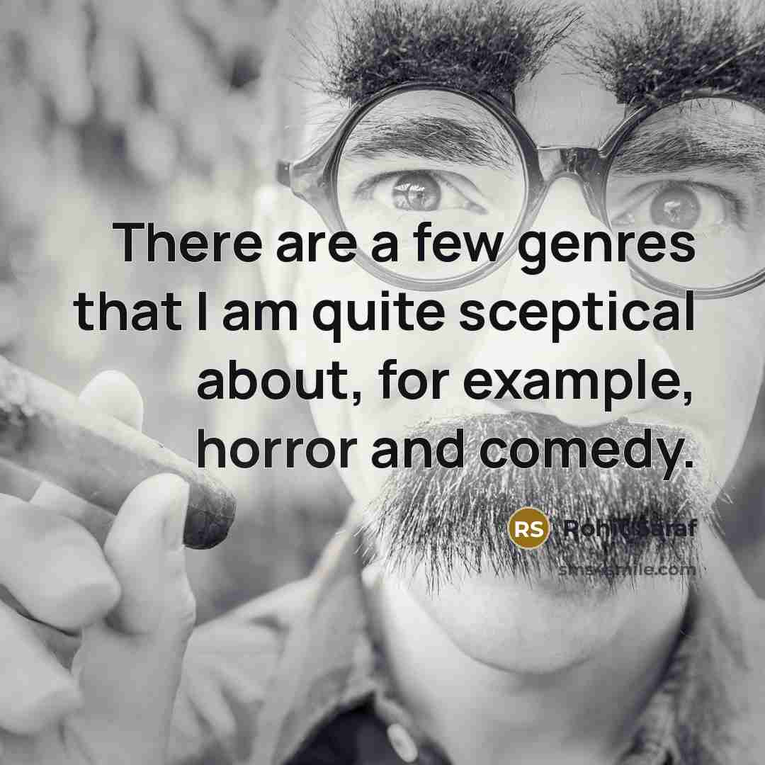 “There are a few genres that I am quite sceptical…” quote by Rohit Saraf