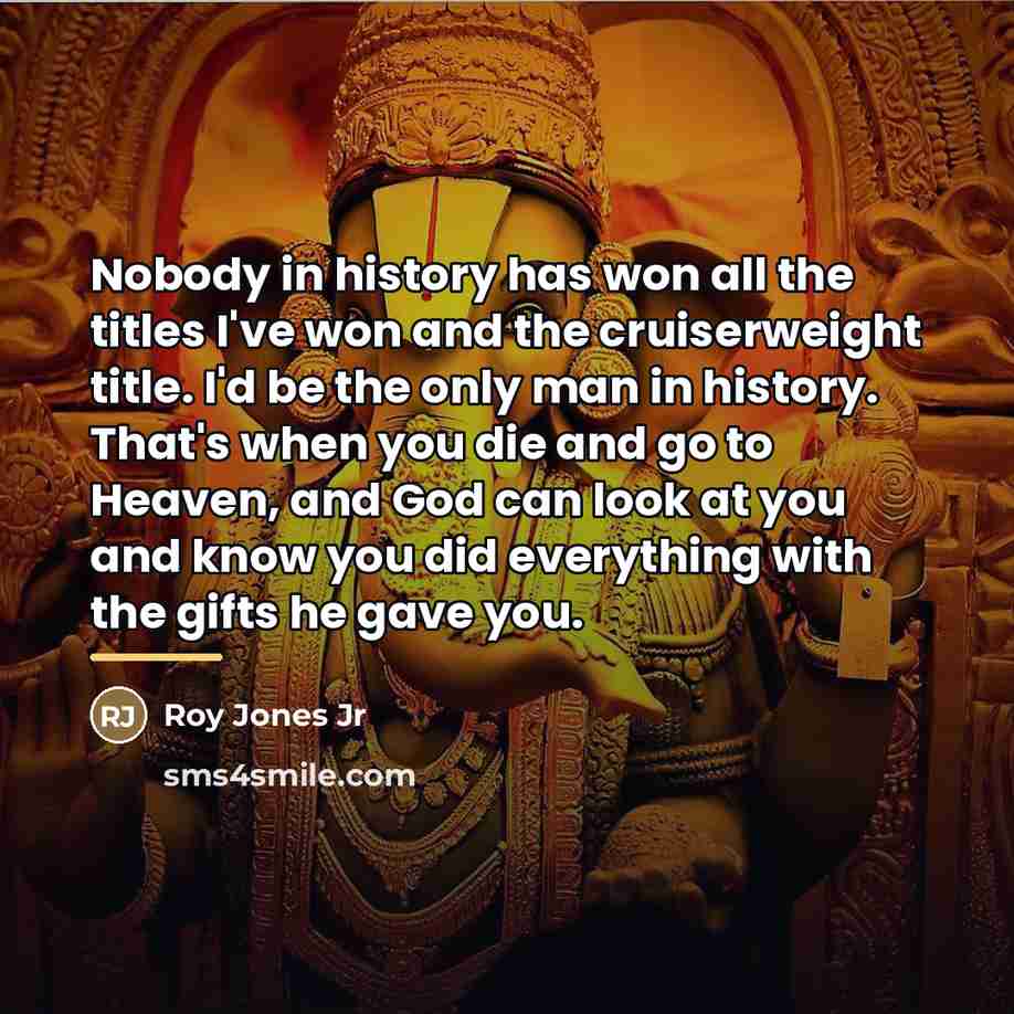 “Nobody in history has won all the titles I've won…” quote by Roy Jones Jr