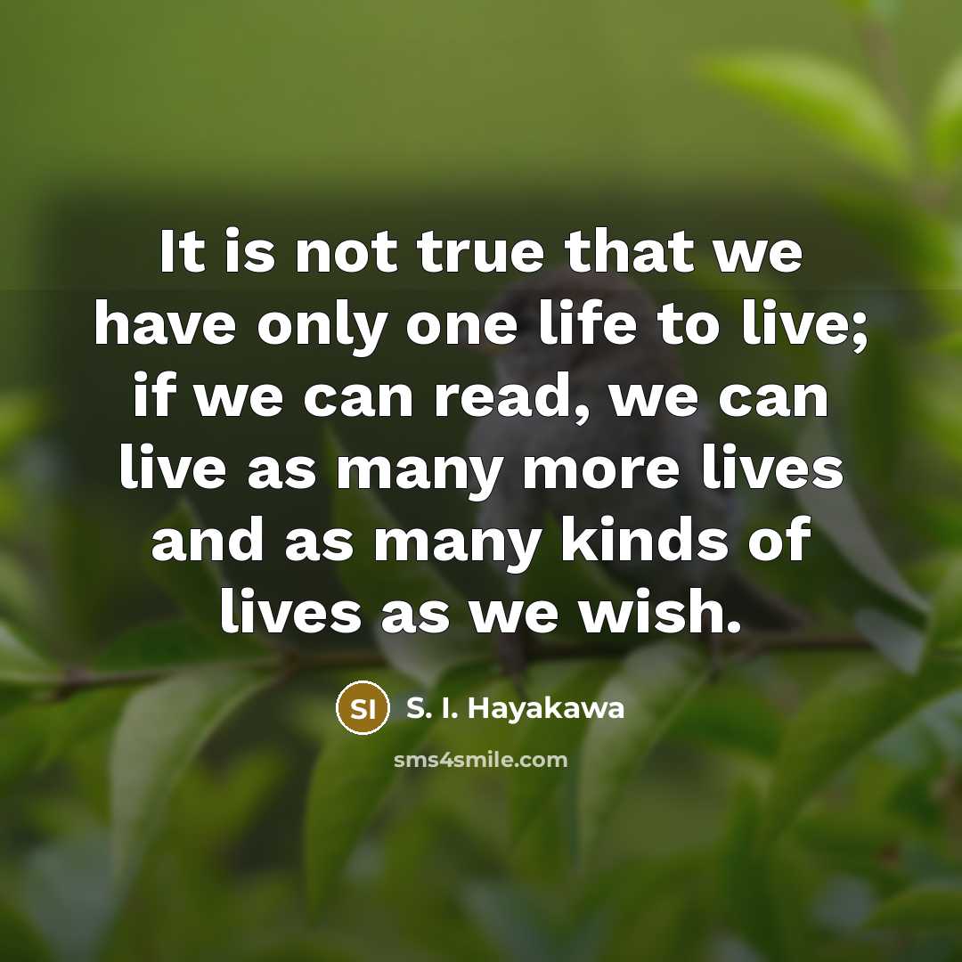 “It is not true that we have only one life…” quote by S. I. Hayakawa
