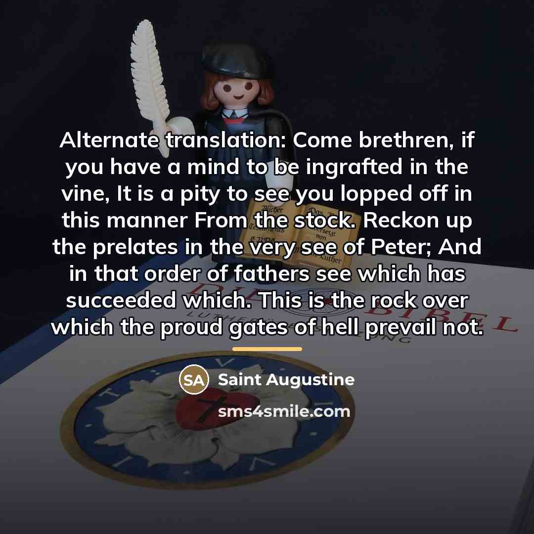 “Alternate translation: Come brethren, if you have a mind to…” quote by Saint Augustine