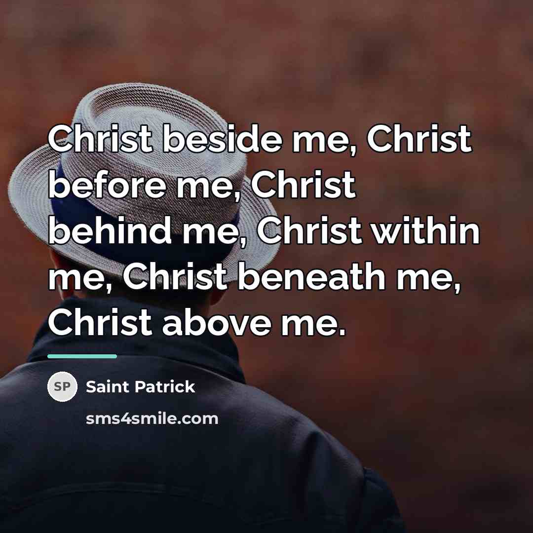 “Christ beside me, Christ before me, Christ behind me, Christ…” quote by Saint Patrick